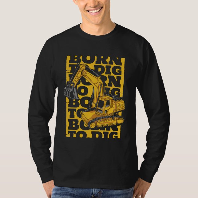 Camiseta Born To Dig Loader Backhoe Hydraulic Excavator Ope (Frente)