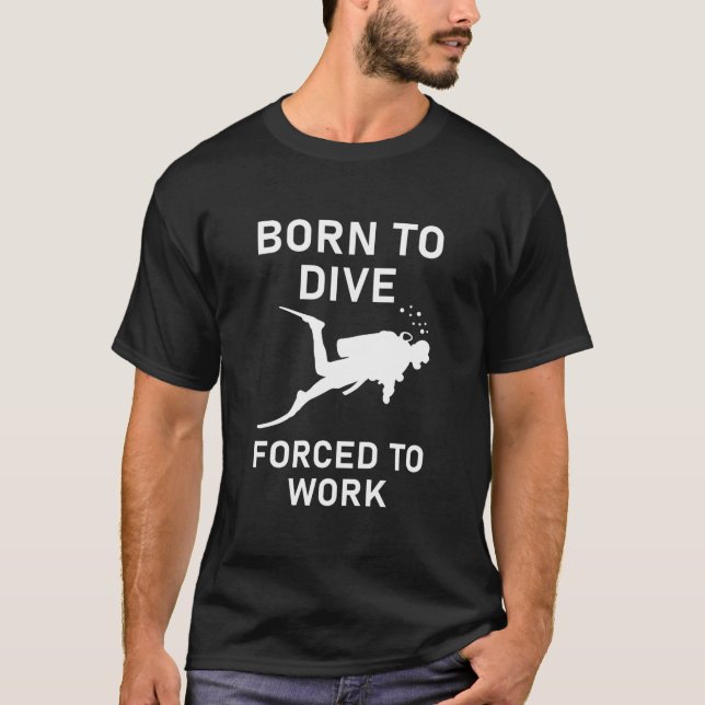 Camiseta Born to dive forced to work Scuba Diver - Diving (Frente)