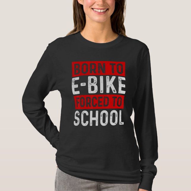Camiseta Born To E-Bike Forced To School E-Biker Mountainbi (Frente)