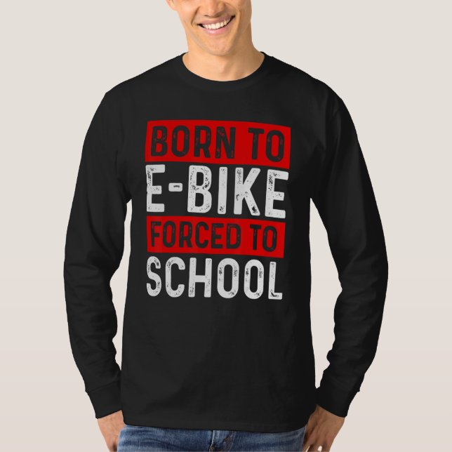 Camiseta Born To E-Bike Forced To School E-Biker Mountainbi (Frente)