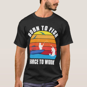CAMISETA BORN TO FISH FORCE TO WORK
