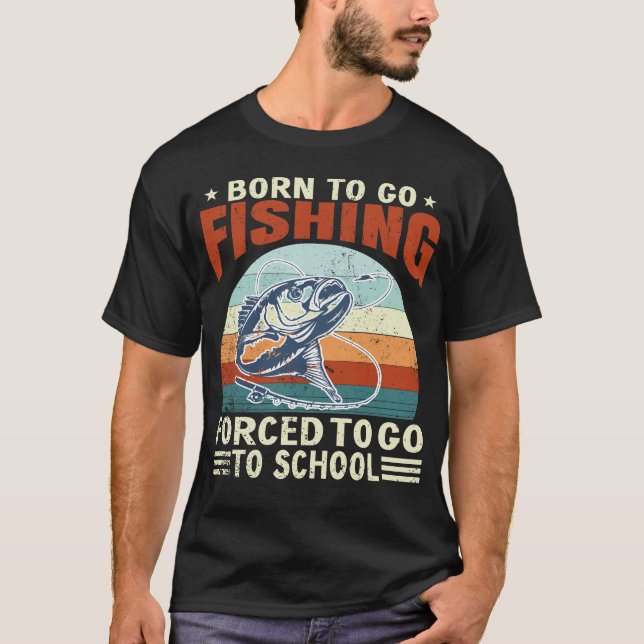 Camiseta Born To Fish Forced To School Fishing Fisherman  (Frente)