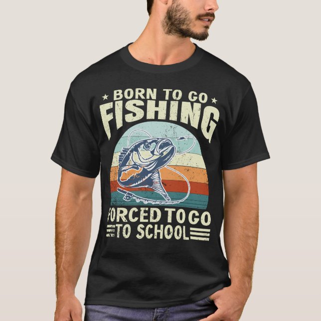 Camiseta Born To Fish Forced To School Fishing Fisherman  (Frente)