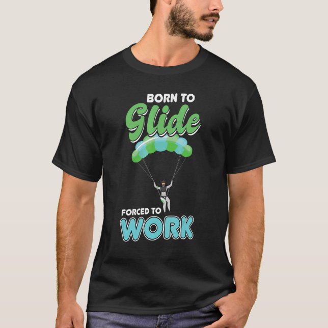 Camiseta Born To Glide  Forced To Work   Paragliding   Para (Frente)