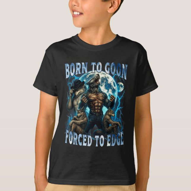 Camiseta Born To Goon Forced To Edge Funny Alpha Wolf Meme  (Frente)