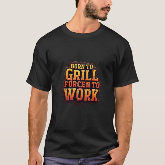 Camiseta Born to Grill Forced to work (Frente)