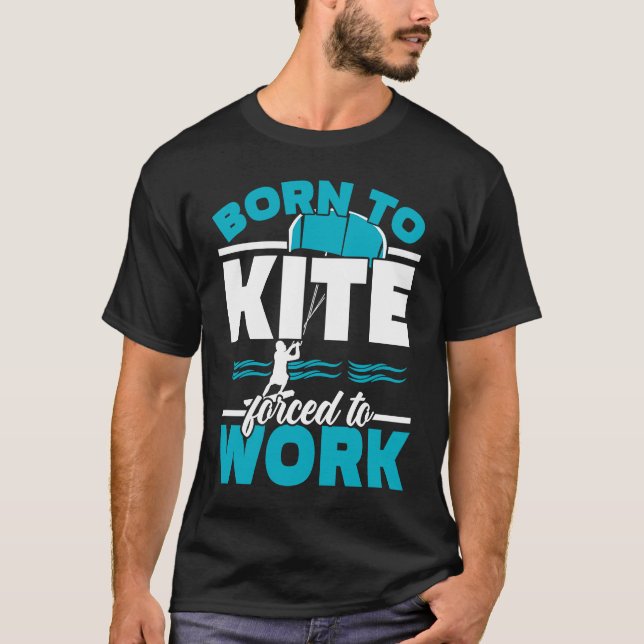 Camiseta Born To Kite Forced To Work Kiteboarding Kitesurfi (Frente)