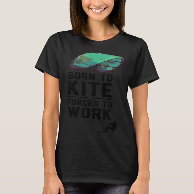 Camiseta Born To Kite Forced to Work Kitesurfing Hydrofoil  (Frente)