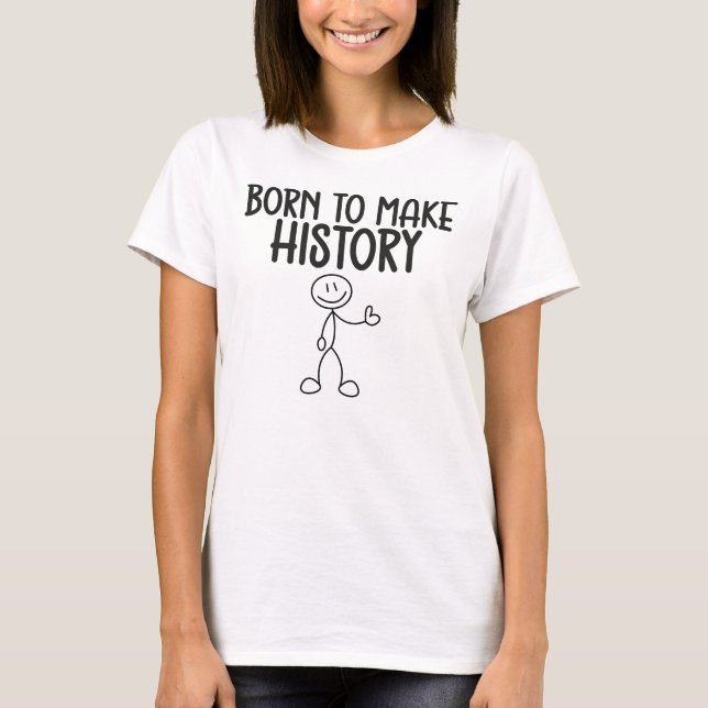 Camiseta Born to Make History Inspirational (Frente)