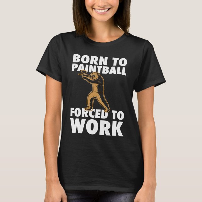Camiseta Born To Paintball Forced To Work Paintball  Player (Frente)