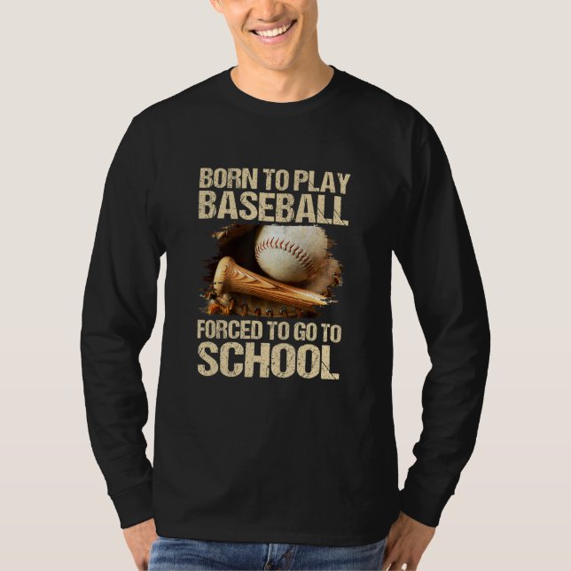 Camiseta Born To Play Baseball Forced To Go To School (Frente)
