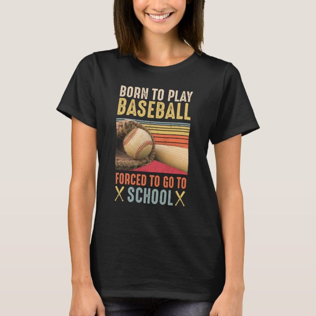 Camiseta Born TO Play Baseball Forced To Go To School (Frente)