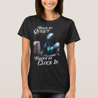 Camiseta Born To Quest Forced To Clock In Funny Office Fant