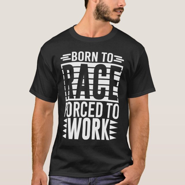 Camiseta Born To Race Forced To Work   Saying (Frente)
