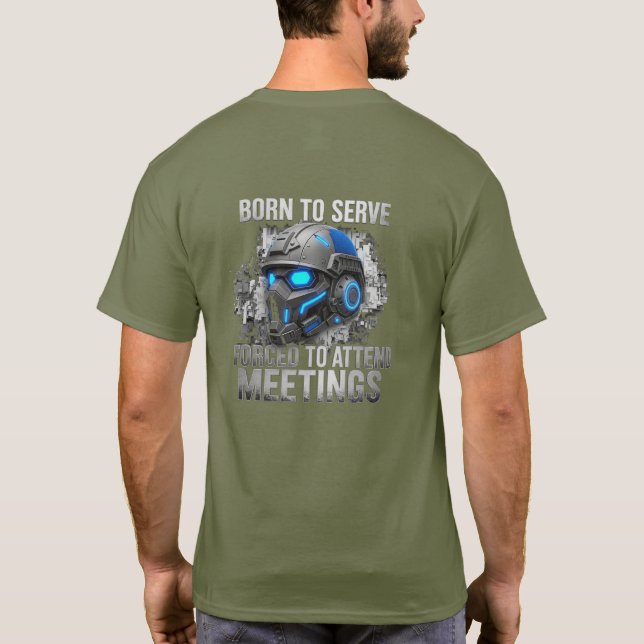 Camiseta Born to Serve. Forced to Attend Meetings  (Verso)