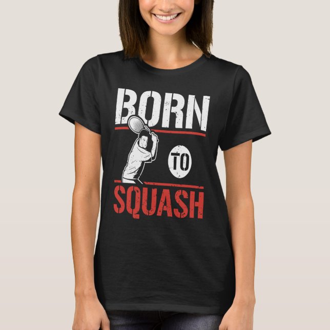 Camiseta Born To Squash Racquetball  Squash Player (Frente)
