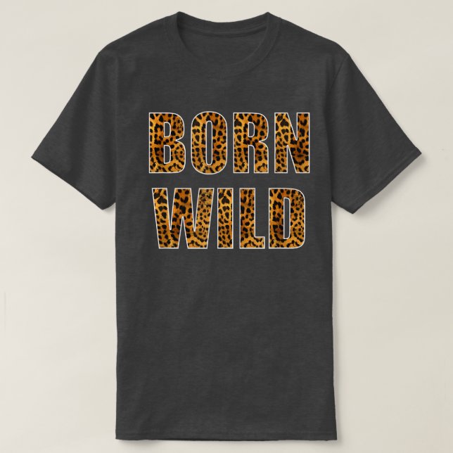 Camiseta Born Wild Cheetah Tiger Lion Animal Print Leopard  (Frente do Design)