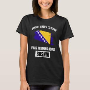 Camiseta Bósnia, desculpe por não estar ouvindo falar sobre
