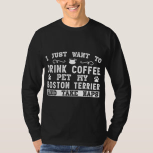 Camiseta Boston Terrier Dog - Eu Só Quero Beber Café