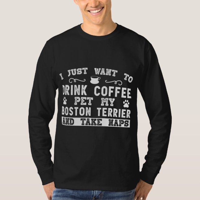 Camiseta Boston Terrier Dog - Eu Só Quero Beber Café (Frente)