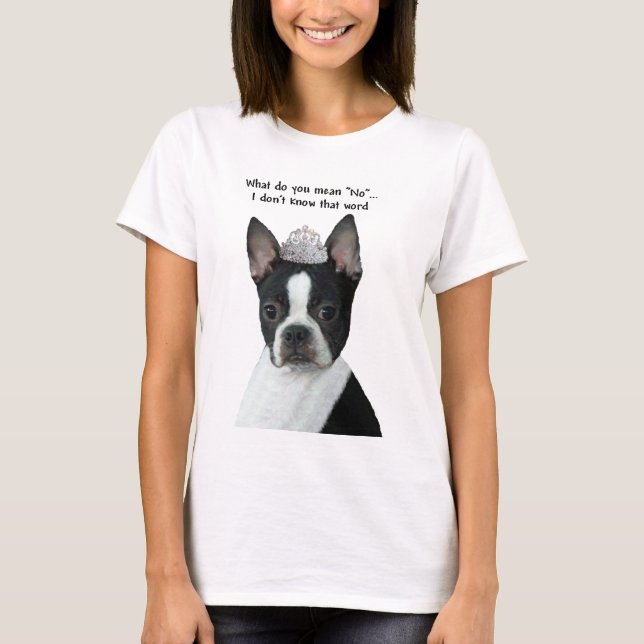 Camiseta Boston Terrier:  Que você significa "não"? (Frente)