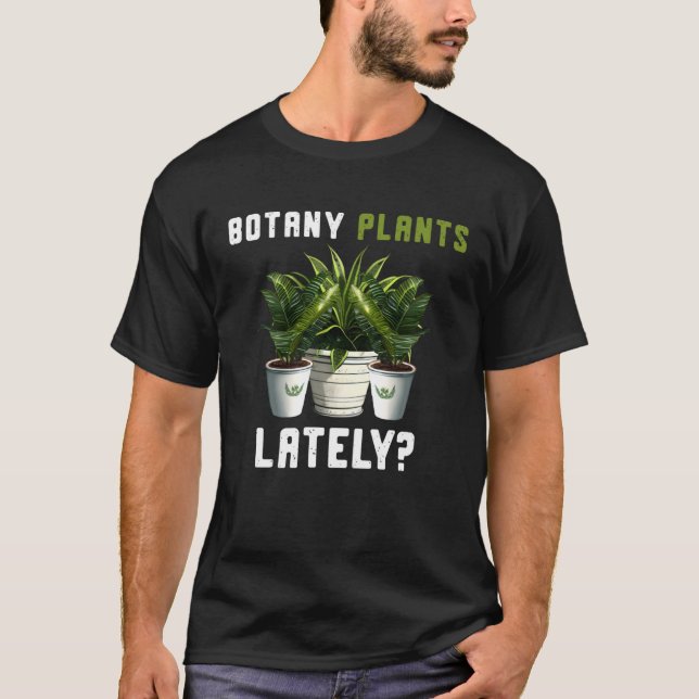 Camiseta Botany Plants Lately Gardening Quote Saying (Frente)