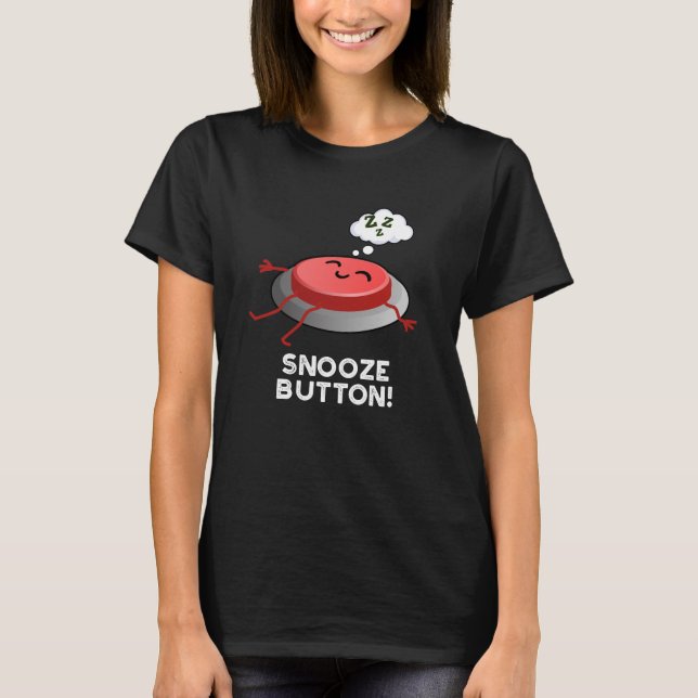 Camiseta Botão Snooze Engraçado Dormir Um Pouco Escuro BG (Frente)