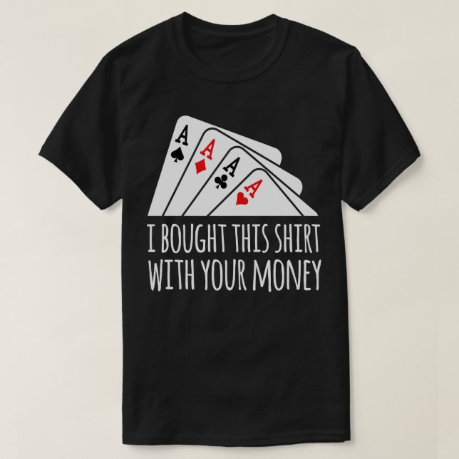 Camiseta Bought  Your Money Texas Holdem  (Frente do Design)