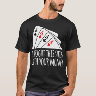 Camiseta Bought  Your Money Texas Holdem 