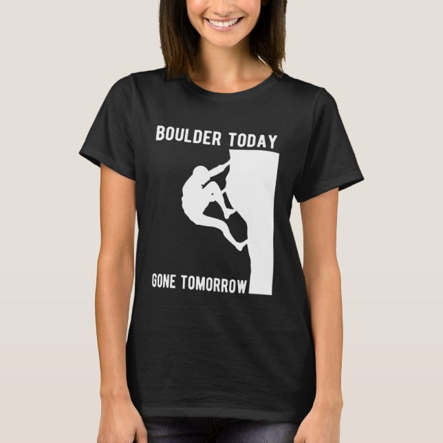 Camiseta Boulder Today Gone Tomorrow Climber Bouldern (Frente)
