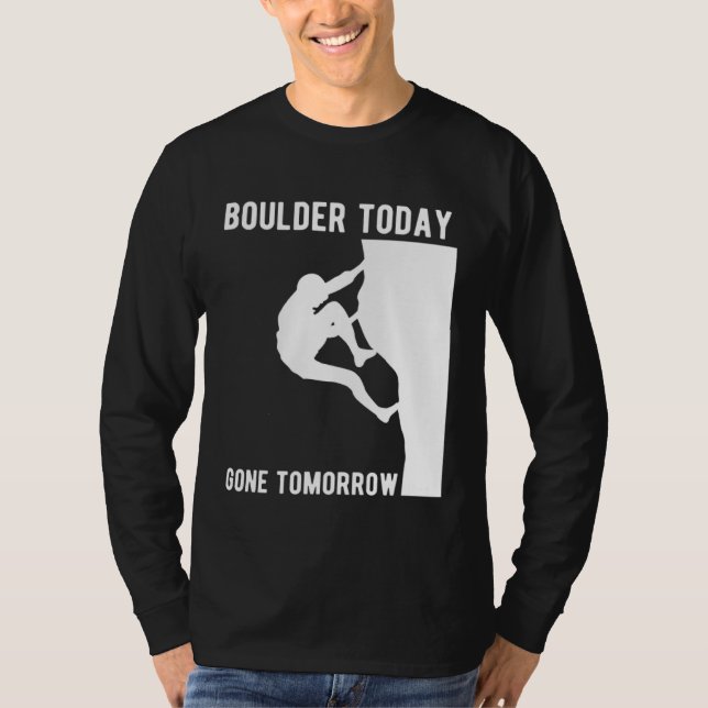 Camiseta Boulder Today Gone Tomorrow Climber Bouldern (Frente)