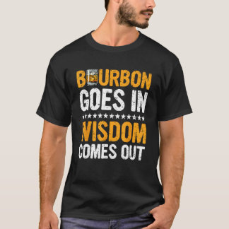 Camiseta Bourbon Goes In Wisdom Comes Out  Bourbon  Drinker