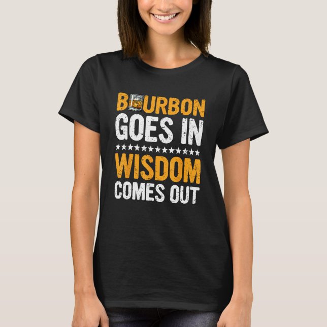 Camiseta Bourbon Goes In Wisdom Comes Out  Bourbon  Drinker (Frente)