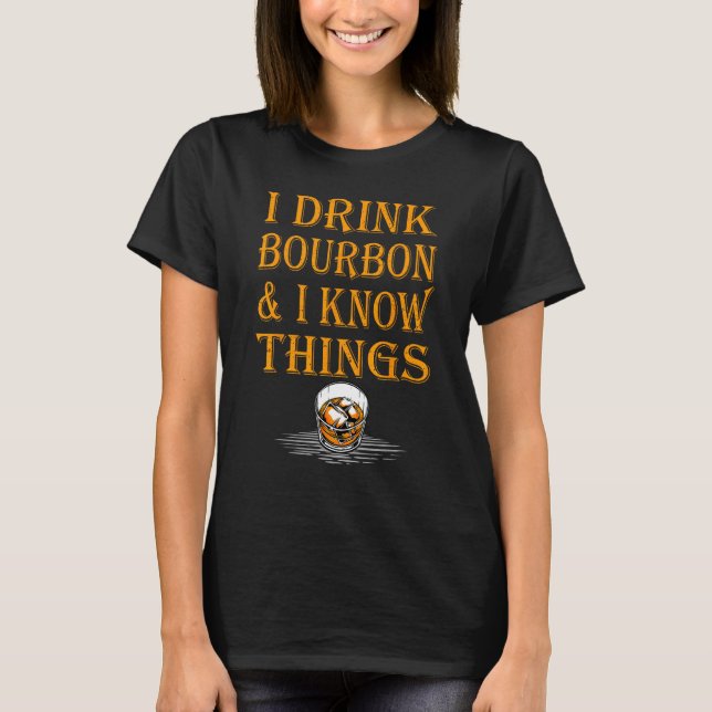 Camiseta Bourbon Whiskey   I Drink Bourbon And I Know Thing (Frente)
