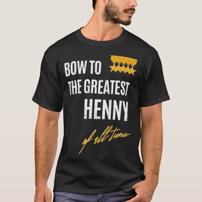 Camiseta Bow To The Greatest Henny Of All Time First Given  (Frente)