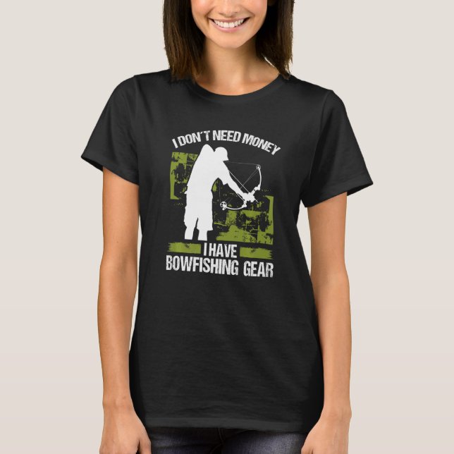 Camiseta Bowfisher I dont need Money Bowhunter Airboat Bowf (Frente)