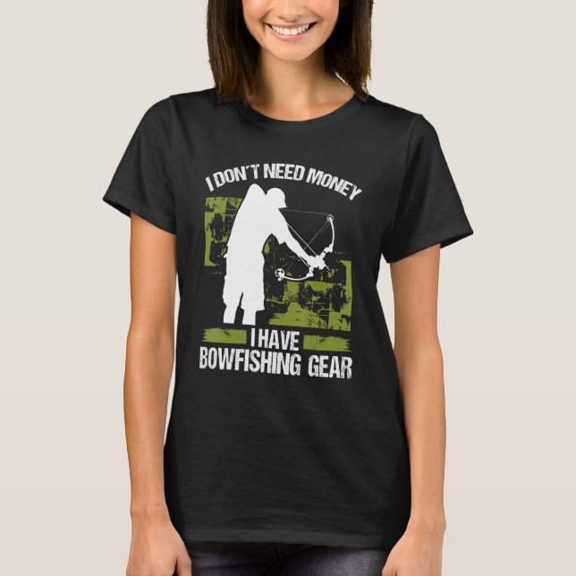 Camiseta Bowfisher I dont need Money Bowhunter Airboat Bowf (Frente)