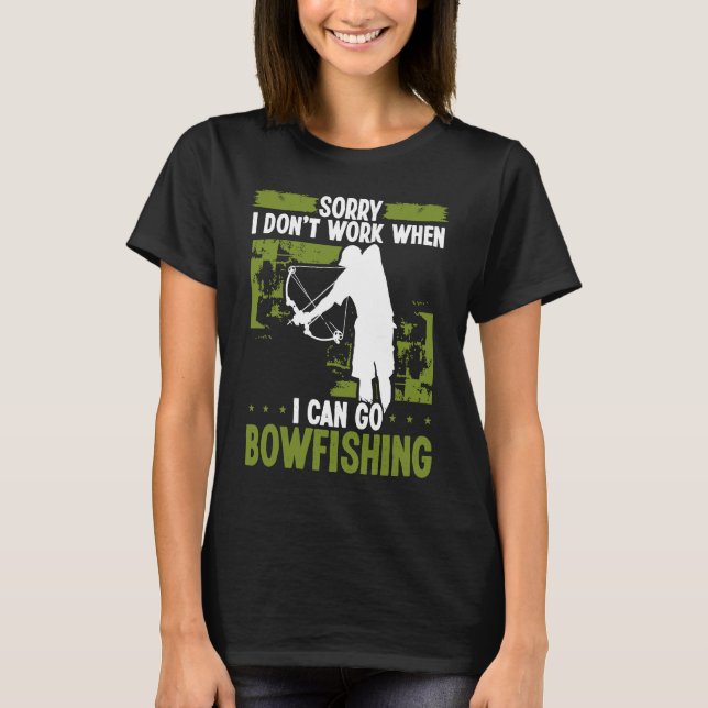 Camiseta Bowfisher Sorry I dont work when I can go Bowfishi (Frente)