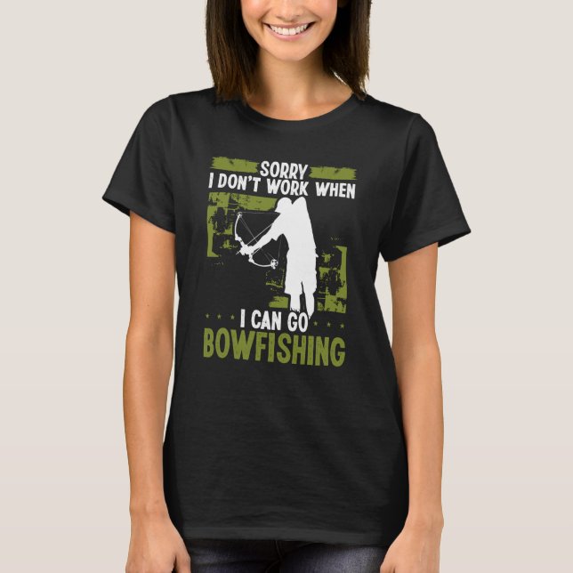 Camiseta Bowfisher Sorry I dont work when I can go Bowfishi (Frente)
