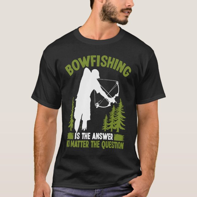Camiseta Bowfishing is the answer Bowfisher Bowhunter Fishe (Frente)