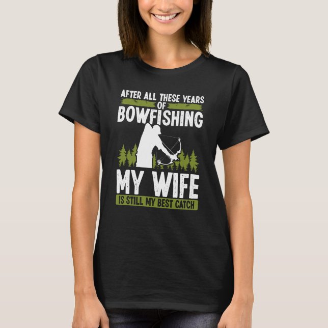 Camiseta Bowfishing Marriage Wife best Catch Bowfisher Hunt (Frente)