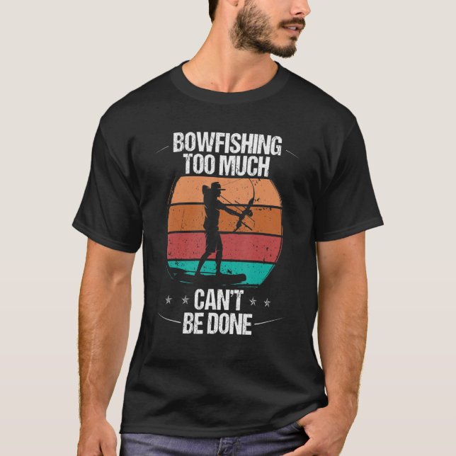 Camiseta Bowfishing too much cant be done Airboat Bowfisher (Frente)