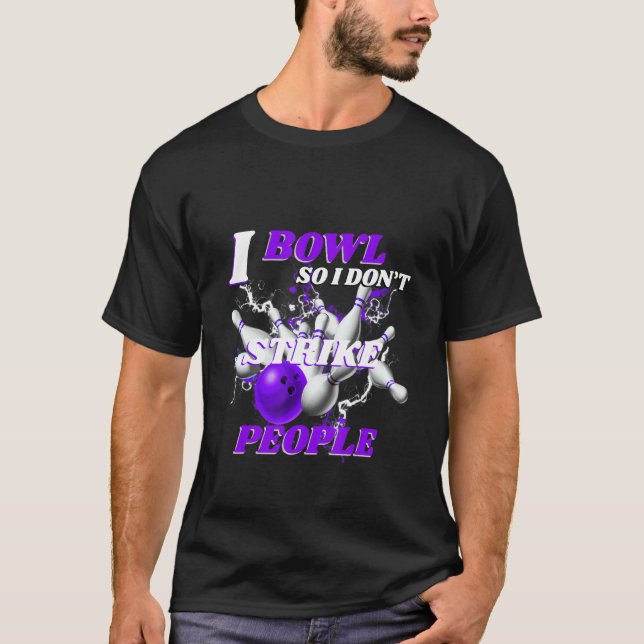 Camiseta Bowling Bowlers Pun I Bowl So I Don't Strike Peopl (Frente)