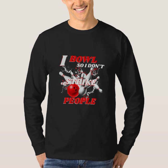 Camiseta Bowling Bowlers Pun I Bowl So I Don't Strike Peopl (Frente)