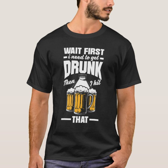 Camiseta Bowling First Need To Get Drunk Bowler Bowl Beer (Frente)