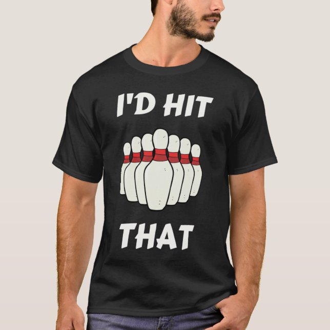 Camiseta Bowling I'd Hit That Bowling Pins Ball For People  (Frente)