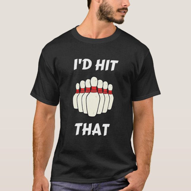 Camiseta Bowling I'd Hit That Bowling Pins Ball For People  (Frente)
