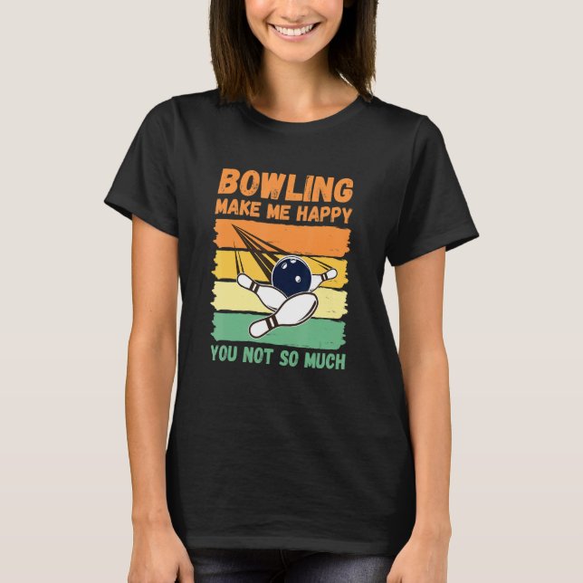Camiseta Bowling Make Me Happy You Not So Much (Frente)