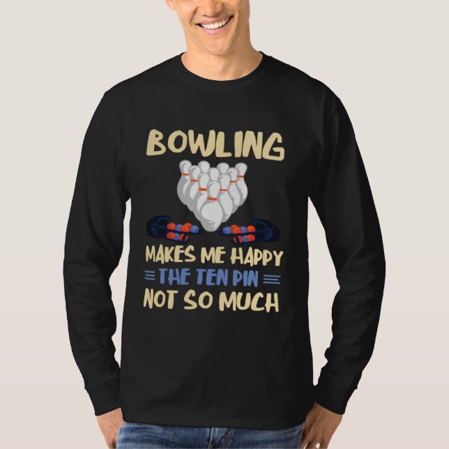 Camiseta Bowling Makes Me Happy Bowler Bowling Team Bowling (Frente)