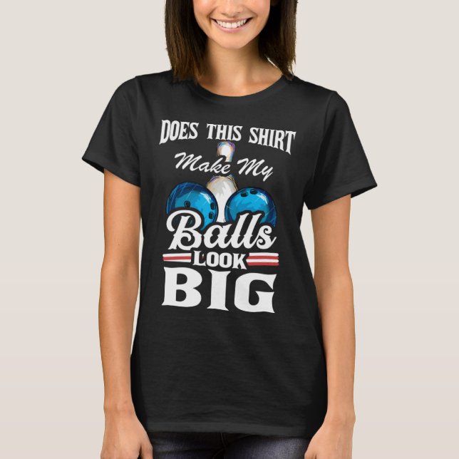 Camiseta Bowling Outfit This  Make My Balls Look Big  1 (Frente)